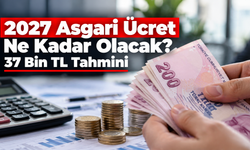 2027 Asgari Ücret Ne Kadar Olacak? 37 Bin TL Tahmini