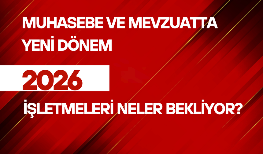 Muhasebe ve Mevzuatta Yeni Dönem: İşletmeleri Neler Bekliyor?
